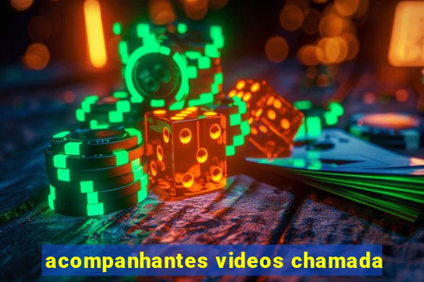 acompanhantes videos chamada